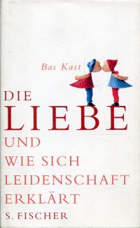 Kast, Die Liebe und wie sich Leidenschaft erklärt. (Umschlag)