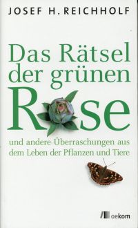 Reichholf, Das Rätsel der grünen Rose und andere Überraschungen aus dem Leben de (Umschlag)