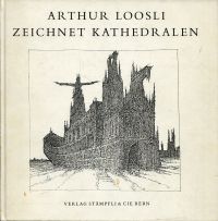Loosli, Arthur Loosli zeichnet Kathedralen. (Umschlag)